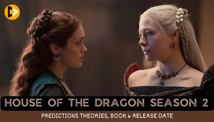 HOUSE OF THE DRAGON Season 2 Predictions Theories, Book & Release Date
