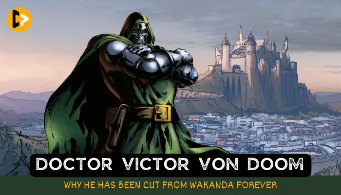 Why Doctor Doom Has Been CUT From Wakanda Forever