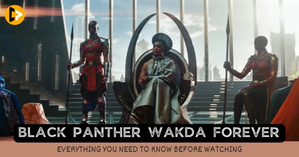 Black Panther Wakanda Forever Everything You Need To Know Before Watching