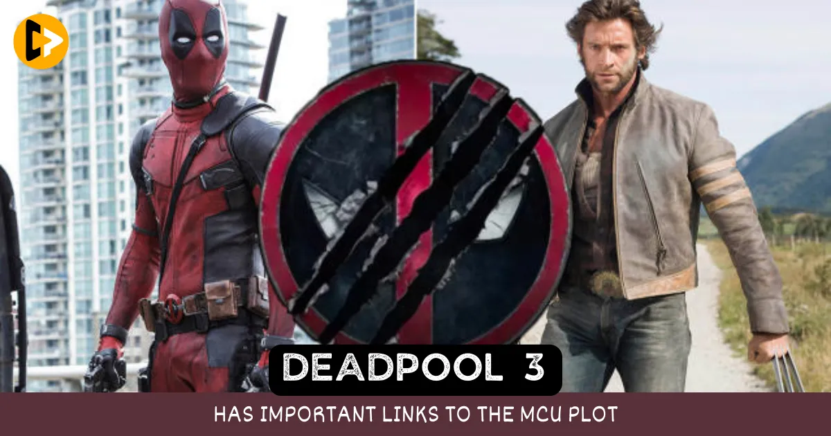 DEADPOOL 3 Has Important Links To The MCU PLOT
