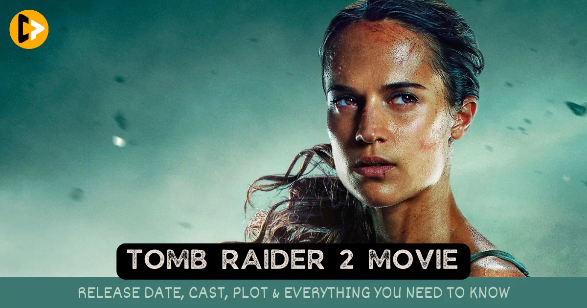 tomb-raider-2-movie-release-date-cast-plot