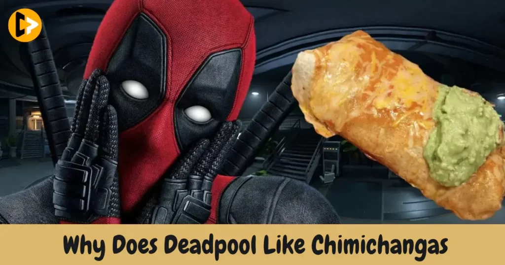 why-does-deadpool-like-chimichangas